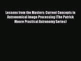 Read Lessons from the Masters: Current Concepts in Astronomical Image Processing (The Patrick