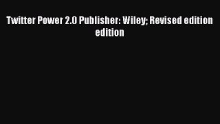 Read Twitter Power 2.0 Publisher: Wiley Revised edition edition Ebook Free