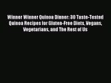 Read Winner Winner Quinoa Dinner: 30 Taste-Tested Quinoa Recipes for Gluten-Free Diets Vegans