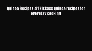 Download Quinoa Recipes: 31 kickass quinoa recipes for everyday cooking PDF Online