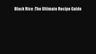 Read Black Rice :The Ultimate Recipe Guide PDF Online