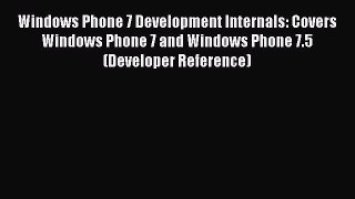 Read Windows Phone 7 Development Internals: Covers Windows Phone 7 and Windows Phone 7.5 (Developer