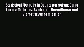 Read Statistical Methods in Counterterrorism: Game Theory Modeling Syndromic Surveillance and