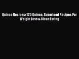 Read Quinoa Recipes: 125 Quinoa Superfood Recipes For Weight Loss & Clean Eating Ebook Free