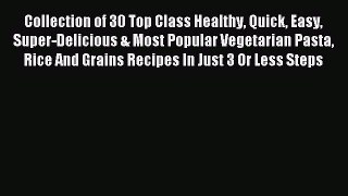 Read Collection of 30 Top Class Healthy Quick Easy Super-Delicious & Most Popular Vegetarian