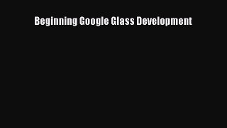 Read Beginning Google Glass Development Ebook Free