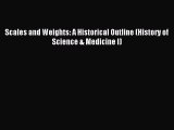 [Download] Scales and Weights: A Historical Outline (History of Science & Medicine I) Ebook