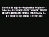 READ FREE E-books Practical 30 Day Paleo Program For Weight Loss - Paleo Diet: A BEGINNER'S