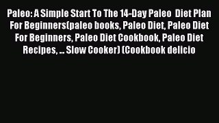 READ book Paleo: A Simple Start To The 14-Day Paleo  Diet Plan For Beginners(paleo books Paleo