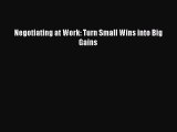 READbook Negotiating at Work: Turn Small Wins into Big Gains READ  ONLINE