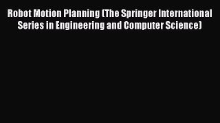 Read Robot Motion Planning (The Springer International Series in Engineering and Computer Science)