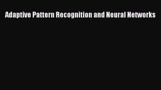Download Adaptive Pattern Recognition and Neural Networks Ebook Free