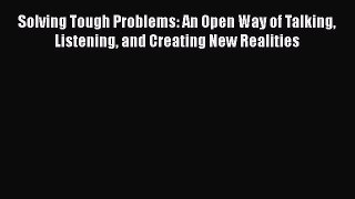 Free[PDF]Downlaod Solving Tough Problems: An Open Way of Talking Listening and Creating New