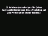 Read 50 Delicious Quinoa Recipes: The Quinoa Cookbook for Weight Loss Gluten Free Eating and