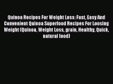 Read Quinoa Recipes For Weight Loss: Fast Easy And Convenient Quinoa Superfood Recipes For