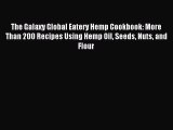 Read The Galaxy Global Eatery Hemp Cookbook: More Than 200 Recipes Using Hemp Oil Seeds Nuts