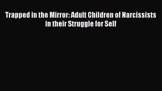 Free Full [PDF] Downlaod  Trapped in the Mirror: Adult Children of Narcissists in their Struggle