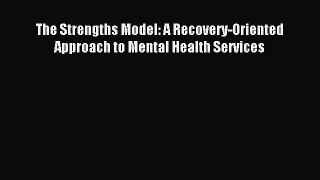 Free Full [PDF] Downlaod  The Strengths Model: A Recovery-Oriented Approach to Mental Health