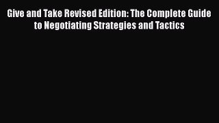 EBOOK ONLINE Give and Take Revised Edition: The Complete Guide to Negotiating Strategies and