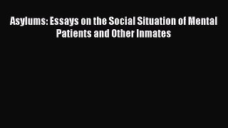 READ book  Asylums: Essays on the Social Situation of Mental Patients and Other Inmates#