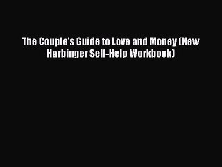 [PDF] The Couple's Guide to Love and Money (New Harbinger Self-Help Workbook) [Download] Full