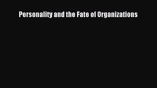 READbook Personality and the Fate of Organizations READ  ONLINE
