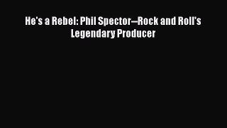[PDF] He's a Rebel: Phil Spector--Rock and Roll's Legendary Producer [Read] Online