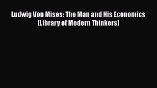 [PDF] Ludwig Von Mises: The Man and His Economics (Library of Modern Thinkers) [Read] Online