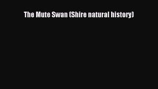 Download Books The Mute Swan (Shire natural history) E-Book Download