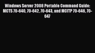 Read Windows Server 2008 Portable Command Guide: MCTS 70-640 70-642 70-643 and MCITP 70-646