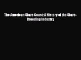 [PDF] The American Slave Coast: A History of the Slave-Breeding Industry [Download] Online