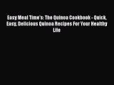 Read Easy Meal Time's: The Quinoa Cookbook - Quick Easy Delicious Quinoa Recipes For Your Healthy