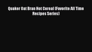 Read Quaker Oat Bran Hot Cereal (Favorite All Time Recipes Series) PDF Free