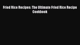 Read Fried Rice Recipes: The Ultimate Fried Rice Recipe Cookbook Ebook Online