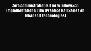 Read Zero Administration Kit for Windows: An Implementation Guide (Prentice Hall Series on