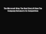 [PDF] The Microsoft Way: The Real Story Of How The Company Outsmarts Its Competition [Download]