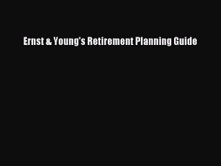 [PDF] Ernst & Young's Retirement Planning Guide [Read] Full Ebook