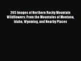 Read Books 265 Images of Northern Rocky Mountain Wildflowers: From the Mountains of Montana