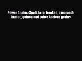 Download Power Grains: Spelt faro freekeh amaranth kamut quinoa and other Ancient grains PDF