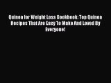 Read Quinoa for Weight Loss Cookbook: Top Quinoa Recipes That Are Easy To Make And Loved By