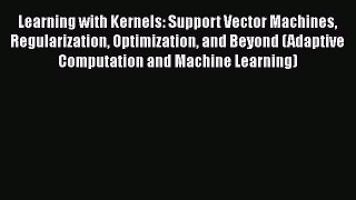 Read Learning with Kernels: Support Vector Machines Regularization Optimization and Beyond