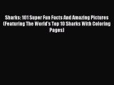 Read Books Sharks: 101 Super Fun Facts And Amazing Pictures (Featuring The World's Top 10 Sharks