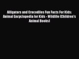 Download Books Alligators and Crocodiles Fun Facts For Kids: Animal Encyclopedia for Kids -