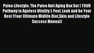 FREE EBOOK ONLINE Paleo Lifestyle: The Paleo Anti Aging Box Set ( YOUR Pathway to Ageless