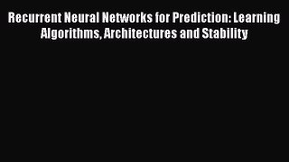 Read Recurrent Neural Networks for Prediction: Learning Algorithms Architectures and Stability