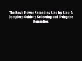 Download Books The Bach Flower Remedies Step by Step: A Complete Guide to Selecting and Using