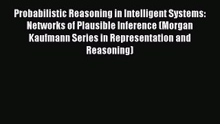 Read Probabilistic Reasoning in Intelligent Systems: Networks of Plausible Inference (Morgan