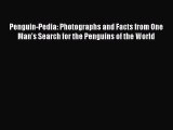 Read Books Penguin-Pedia: Photographs and Facts from One Man's Search for the Penguins of the