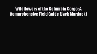 Read Books Wildflowers of the Columbia Gorge: A Comprehensive Field Guide (Jack Murdock) E-Book