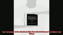 Popular book  The Tyranny of the Market Why You Cant Always Get What You Want